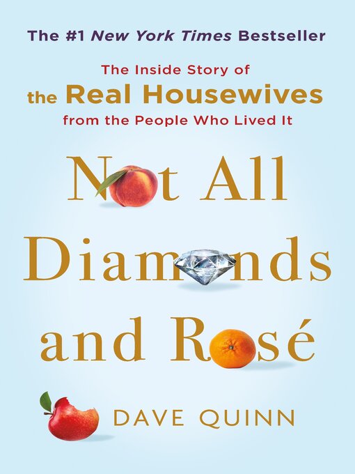 Title details for Not All Diamonds and Rosé: the Inside Story of the Real Housewives from the People Who Lived It by Dave Quinn - Available